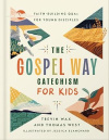 The Gospel Way Catechism for Kids - Faith-Building Q&As for Young Disciples